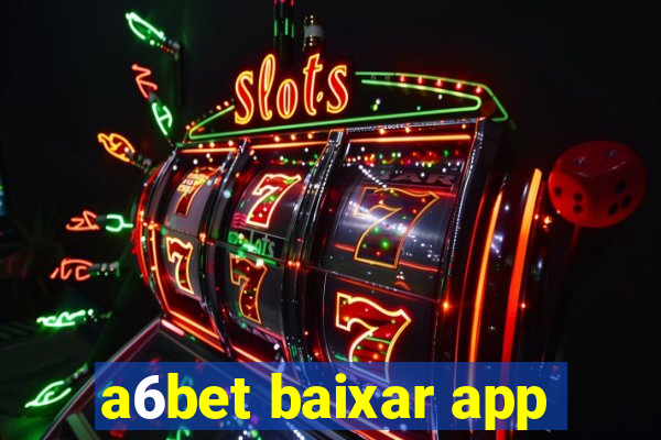 a6bet baixar app